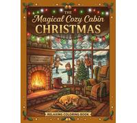 The Magical Cozy Cabin Christmas Coloring Book: 30 Relaxing Holiday Line Art Designs of Cozy Interiors, Winter Scenes, and Festive Cabins for Kids and Adults