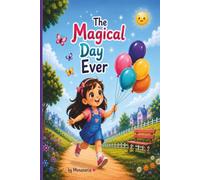 The Magical Day Ever: A Sweet story About Friendship, Balloons, and Magical Moments
