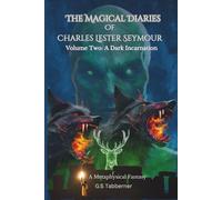 The Magical Diaries of Charles Lester Seymour: A Dark Incarnation (The Magical Diaries Trilogy)