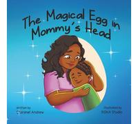 The Magical Egg in Mommy’s Head