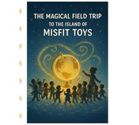 The Magical Field Trip to the Island of Misfit Toys