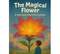 The Magical Flower: A Heartwarming Coloring Book