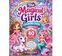 The Magical Girls Coloring Book Ages 4-8: 40 Cute Fantasy Coloring Pages Featuring Princesses, Fairies, Mermaids & Magical Friends