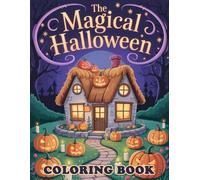 The Magical Halloween Coloring Book: Enchanting Illustrations of Witches, Ghosts, and Pumpkins for Creative Play and Spooky Fun