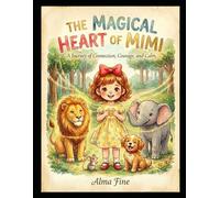 The Magical Heart Of Mimi: A Gentle Mindfulness Story to Help Children Navigate Big Feelings, Calm Their Emotions, and Feel Connected