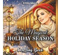 The Magical Holiday Season Coloring Book for Adults: Cozy Winter Scenes, Festive Homes, Warm Lights & Seasonal Moments for Relaxation and Stress Relief