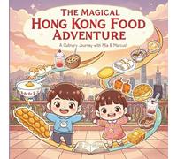 The Magical Hong Kong Food Adventure: A Culinary Journey with Mia and Marcus