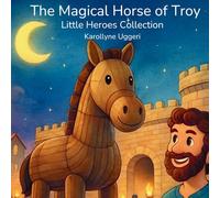 THE MAGICAL HORSE OF TROY: Greek Mythology for Kids (Ages 3-7) (Little Heroes Collection)