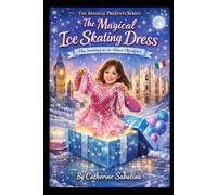 The Magical Ice Skating Dress. The Journey to Milano, Cortina: The Magical Presents Series. Olympic Season