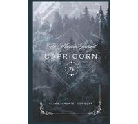 The Magical Journal of Capricorn: Zodiac Sign Guided Notebook for Capricorn with Affirmations and Space for Manifestation, Discipline and Long-Term Vision