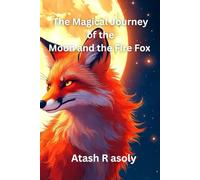 The Magical Journey of the Moon and the Fire Fox: Magical Tale for Young Readers