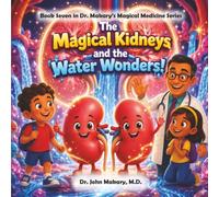 The Magical Kidneys and the Water Wonders!: Book Seven in Dr. Makary's Magical Medicine Series