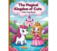 The Magical Kingdom of Cute Coloring book: A Princess, Unicorn, Fairy & Mermaid Coloring Book