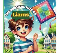The Magical Kite of Liams: A cute boy story with colourful fictitious magical kite