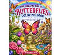 The Magical Life of Butterflies Coloring Book: From Caterpillar to Butterfly - Beautiful, Detailed Nature Scenes for Kids Ages 6-10