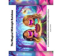 The Magical Midnight Rainbow: A colourful bedtime adventure with Maya & Nova