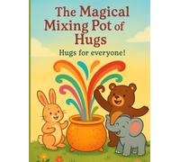The Magical Mixing Pot of Hugs: A Storybook and Coloring Journey for Kids Ages 3-7