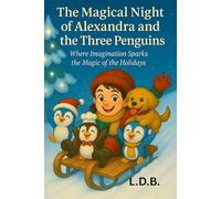 The Magical Night of Alexandra and the Three Penguins: Where Imagination Sparks the Magic of the Holidays