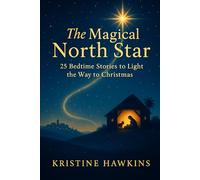 The Magical North Star: 25 Bedtime Stories to Light the Way to Christmas