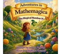 The Magical Number Pi (Adventures in Mathemagica)