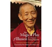 The Magical Play of Illusion: The Autobiography of Trijang Rinpoche