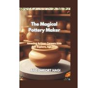 The Magical Pottery Maker: Amazing Artisan Careers Kids Can Explore, Age 3-11