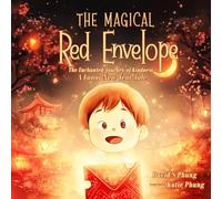 The Magical Red Envelope: The Enchanted Journey of Kindness: A Lunar New Year Tale
