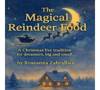 The Magical Reindeer Food: A Christmas Eve Tradition for Dreamers, Big and Small