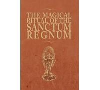 The Magical Ritual of the Sanctum Regnum: Interpreted by the Tarot Trumps