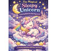 The Magical Sleepy Unicorn Coloring Book for Kids Ages 4-8: A Dreamy Adventure with Stars and Clouds: A Relaxing and Creative Experience with Sleepy ... Landscapes. Perfect Birthday Gift idea.