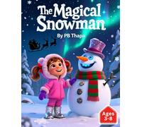 The Magical Snowman: A heartwarming adventure of friendship, magic, and the true spirit of Christmas