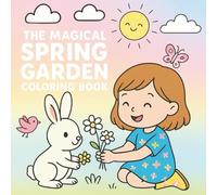 The Magical Spring Garden: Simple and Beautiful Spring Art for All Ages , Adults, Kids, Relaxing Spring Designs, Coloring Fun with flowers, animals, easter eggs