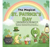 The Magical St. Patrick’s Day Coloring Book for Kids Ages 3-8: 40 Cute & Calming Holiday Scenes with Rainbows, Shamrocks & Lucky Adventures • Easy Bold Designs for Preschool and Kindergarten