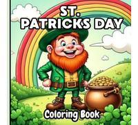 The Magical St. Patrick’s Day Coloring Book for Kids: Celebrate the Magic of St. Patrick’s Day with Creative Holiday Fun for Kids!