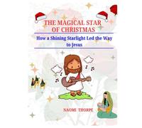 The Magical Star of Christmas: How a Shining Starlight Led the Way to Jesus
