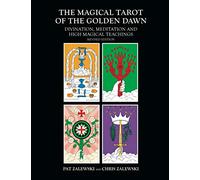 The Magical Tarot of the Golden Dawn: Divination, Meditation and High Magical Teachings - Revised Edition