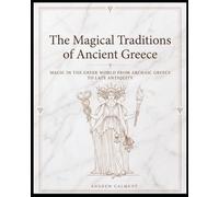 The Magical Traditions of Ancient Greece: Magic in the Greek World from Archaic Greece to Late Antiquity