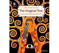 The Magical Tree. A Children's Book Inspired By Gu: A Children's Book Inspired by Gustav Klimt (Children's Books Inspired by Famous Artworks)