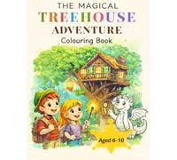 The Magical Treehouse Adventure: A Story Coloring Book for Kids Ages 6-10 | Dragons, Treasure Hunts, Fantasy Worlds & 90 Fun Pages