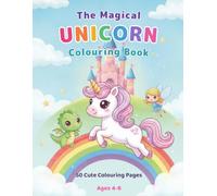 The Magical Unicorn Colouring Book: 50 Cute Colouring Pages for Kids Ages 4-8 - Unicorns, Dragons, Fairies & Fairy-Tale Castles
