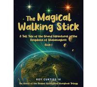 The Magical Walking Stick: A Tall Tale of the Grand Adventures in the Kingdoms of Shalamaglove Book I