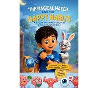 The Magical Watch and the Happy Habits: A story of smart choices for a healthy life