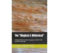 The "Magical & Whimsical": 25 Magical Stories to Inspire Imagination, Wonder & Life Lessons for Every Age