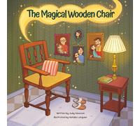 The Magical Wooden Chair: One chair. One family. A journey through time.: 1 (The Magical Wooden Chair Collection)