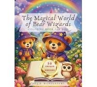 The Magical World of Bear Wizards: 50 Cute Animal Coloring Pages for Kids - An Enchanting Fantasy Adventure with Fairy Dust, Potions, and Friendly Creatures - Personalized Edition
