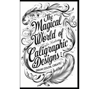 The Magical World of Calligraphic Designs: Draw, Color, Create!