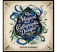 The Magical World of Calligraphic Designs: Draw, Color, Create!