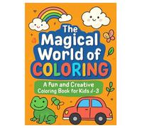 The Magical World of Coloring: A Fun and Creative Coloring Book for Kids Ages 2-5