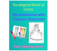 The Magical World of Colors - My Adventure with Cartoon Characters: fun coloring book for kids full of cute cartoon characters and imagination