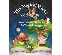 The Magical World of Fairies: An Activity & Craft Book for Young Dreamers